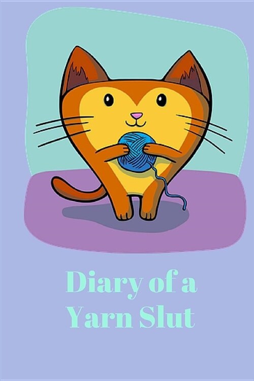 Diary of a Yarn Slut (Paperback)