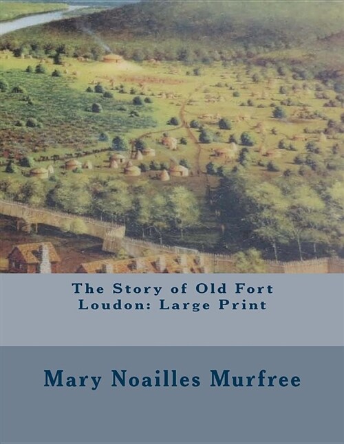 The Story of Old Fort Loudon: Large Print (Paperback)
