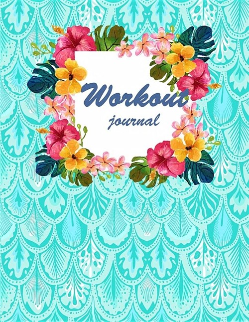 Workout Journal: Pretty Floral Cover, Fitness Journal and Diary Workout Log: Gym Training Log Book 120 Pages 8.5 X 11 (Paperback)