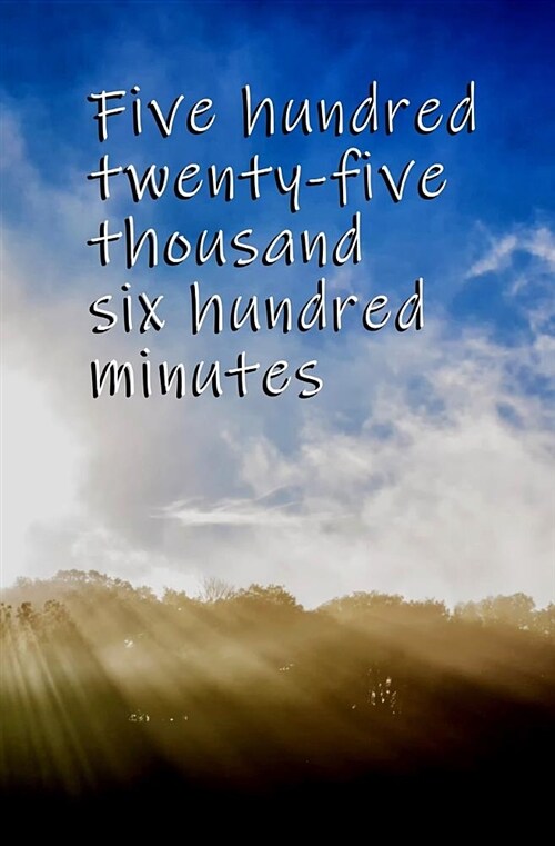 Five Hundred Twenty-Five Thousand Six Hundred Minutes: Blank Journal and Musical Theater Quote (Paperback)