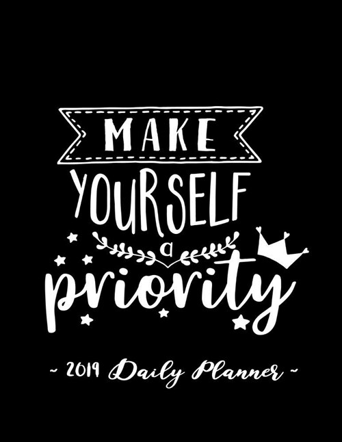 2019 Daily Planner - Make Yourself a Priority: 8.5 X 11, 12 Month Success Planner, 2019 Calendar, Daily, Weekly and Monthly Personal Planner, Goal Set (Paperback)