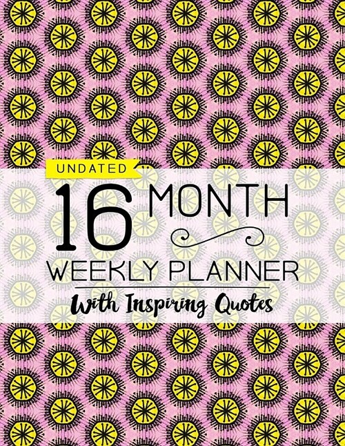 Undated 16 Month Weekly Planner: Personal Planner with Weekly Inspiring Quotes (Paperback)