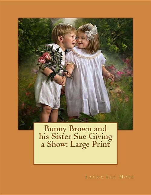 Bunny Brown and His Sister Sue Giving a Show: Large Print (Paperback)