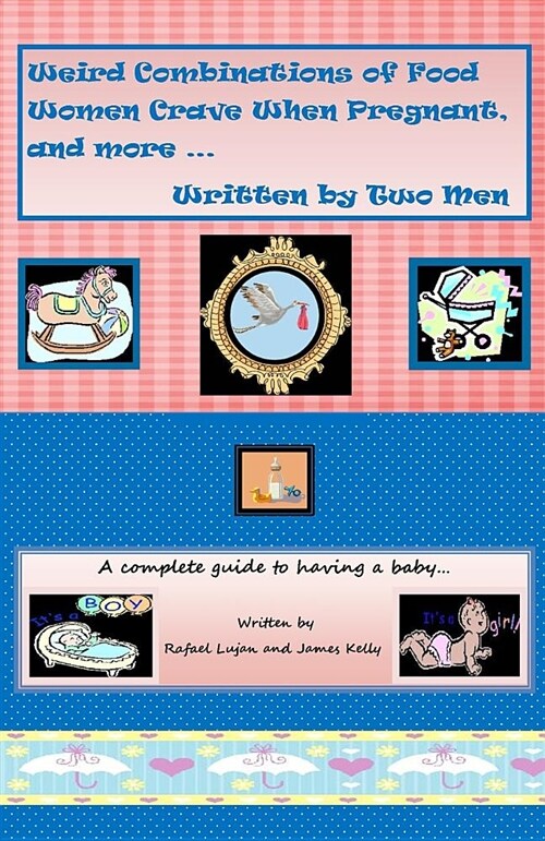 Weird Combinations of Food Women Crave When Pregnant, and More... Written by Two Men (Paperback)