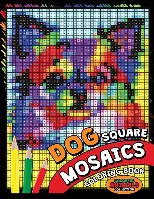 Dog Square Mosaics Coloring Book: Colorful Animals Coloring Pages Color by Number Puzzle (Paperback)