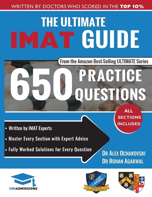 The Ultimate IMAT Guide : 650 Practice Questions, Fully Worked Solutions, Time Saving Techniques, Score Boosting Strategies, 2019 Edition, UniAdmissio (Paperback)