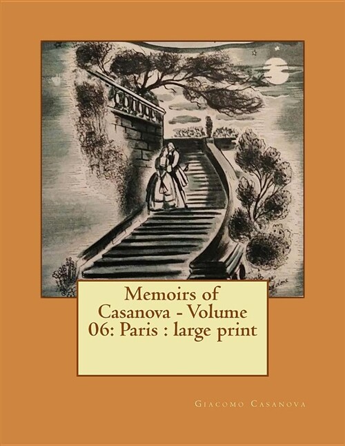 Memoirs of Casanova - Volume 06: Paris: Large Print (Paperback)