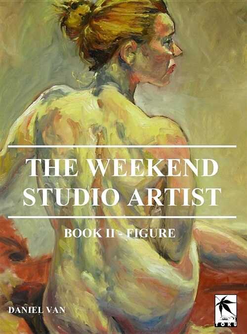 The Weekend Studio Artist, Book II - Figure (Hardcover)