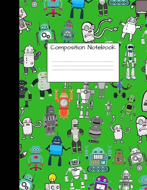 Composition Notebook: Wide Ruled Robot Party Robotic Club Cute Composition Notebook, College Notebooks, Girl Boy School Notebook, Compositio (Paperback)