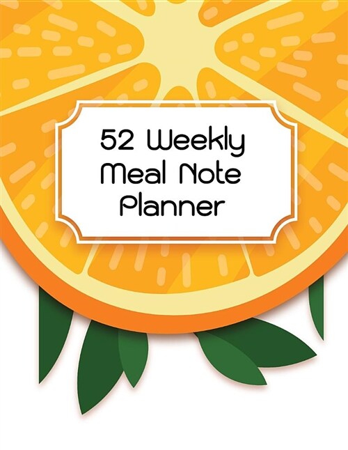 52 Weekly Meal Note Planner: 52 Weekly Meal Note Planner Track Diary / Log and Journal Foods Daily Notebook 2018-2019 (Paperback)