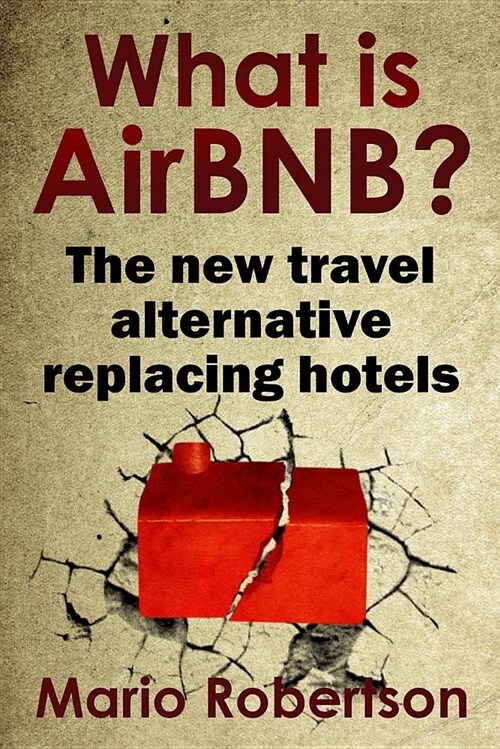 What Is Airbnb?: The New Travel Alternative Replacing Hotels (Paperback)