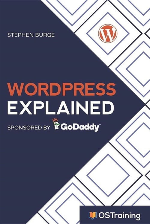 Wordpress Explained: Your Step-By-Step Guide to Wordpress (Paperback)