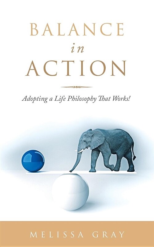 Balance in Action: Adopting a Life Philosophy That Works! (Paperback)