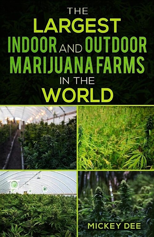 The Largest Indoor and Outdoor Marijuana Farms in the World (Paperback)