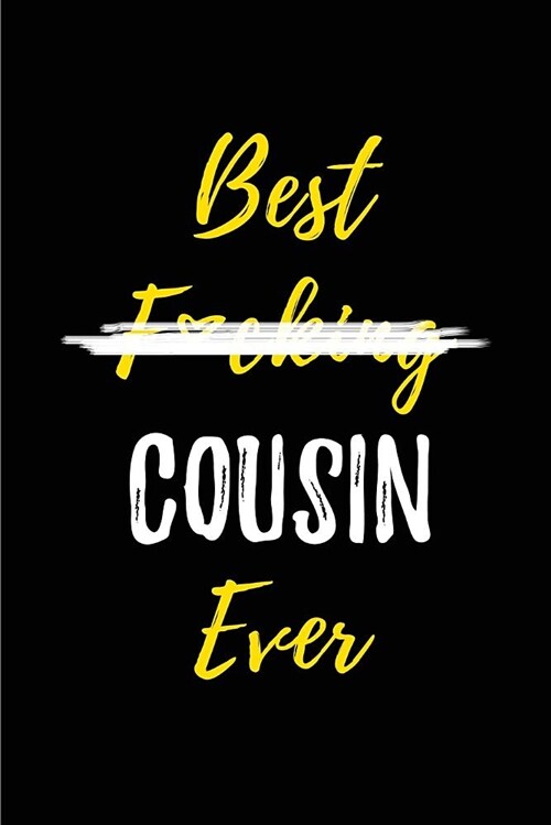 Best F*cking Cousin Ever: Blank Lined Journals (6x9) for family Keepsakes, Gifts (Funny and Gag) for Cousin Sisters and Cousin Brothers (Paperback)