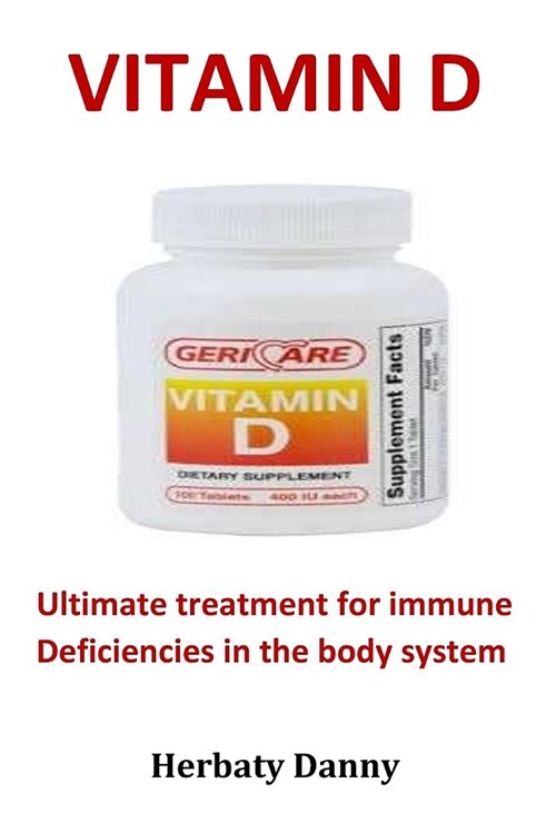 Vitamin D: Ultimate Treatment for Immune Deficiencies in the Body System (Paperback)