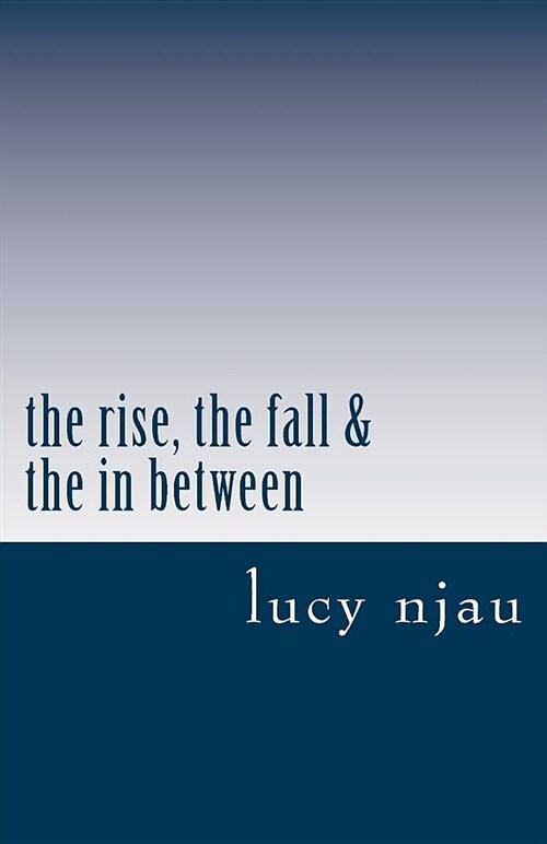 The Rise, the Fall & the in Between (Paperback)