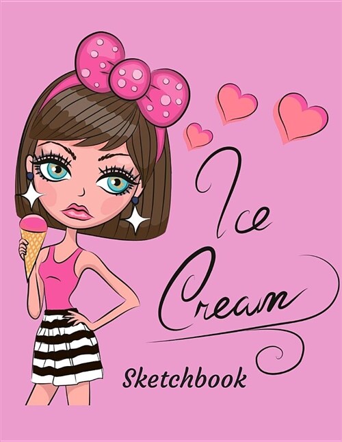 Sketchbook: Cute Ice Cream Journal Sketchbook for Children: 100+ Pages of 8.5 X11 Large Blank Sketch Book for Drawing or Doodling, (Paperback)