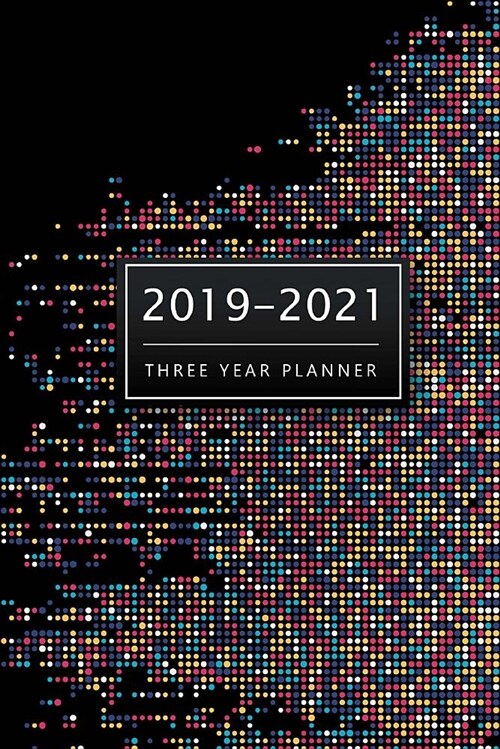 2019-2021 Three Year Planner: 3 Year Planner 2019-202, 36 Months Calendar Agenda, 3 Year Planner Calendar, Personal Planner for the Next Three Years (Paperback)