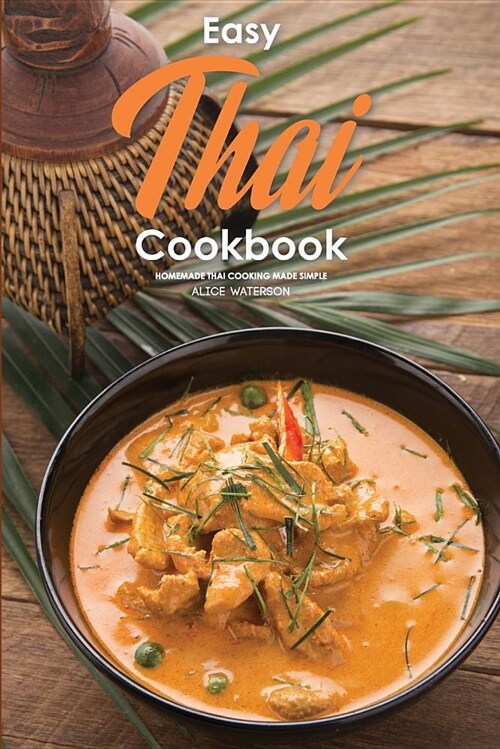 Easy Thai Cookbook: Homemade Thai Cooking Made Simple (Paperback)