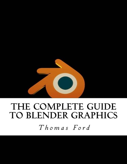 The Complete Guide to Blender Graphics (Paperback)
