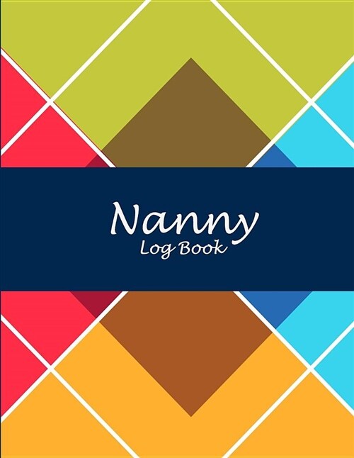 Nanny Log Book: Colorful Art Book, 8.5 X 11 Nanny Journal, Kids Healthy & Activities Record, Baby Daily Log Feed, Diapers, Sleep, He (Paperback)