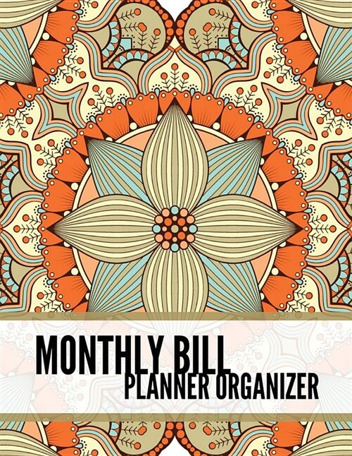 Monthly Bill Planner Organizer: Mandala Design Budget Planner for Your Financial Life with Calendar 2018-2019 Beginners Guide to Personal Money Manag (Paperback)