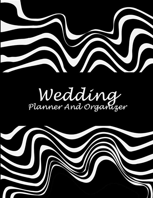 Wedding Planner and Organizer: Black and White, 2019-2020 Calendar Wedding Monthly Planner 8.5 X 11 Wedding Planning Notebook, Guest Book, Perfect We (Paperback)