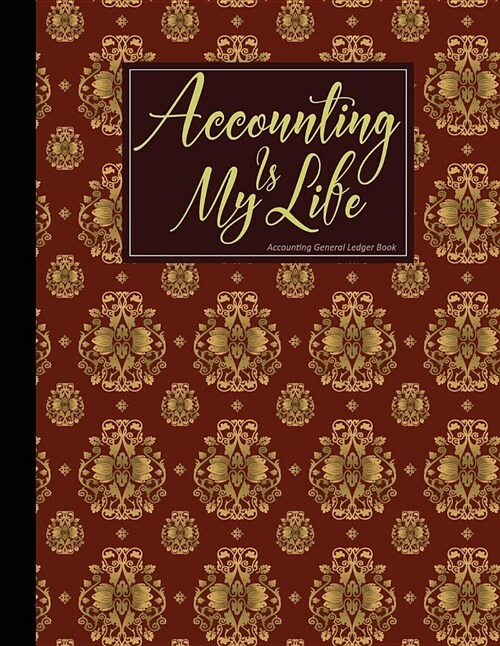 Accounting General Ledger Book Accounting Is My Life: Blank General Ledger Paper Book Financial Accounting Journal Entry Account Ledger Book Perfect B (Paperback)
