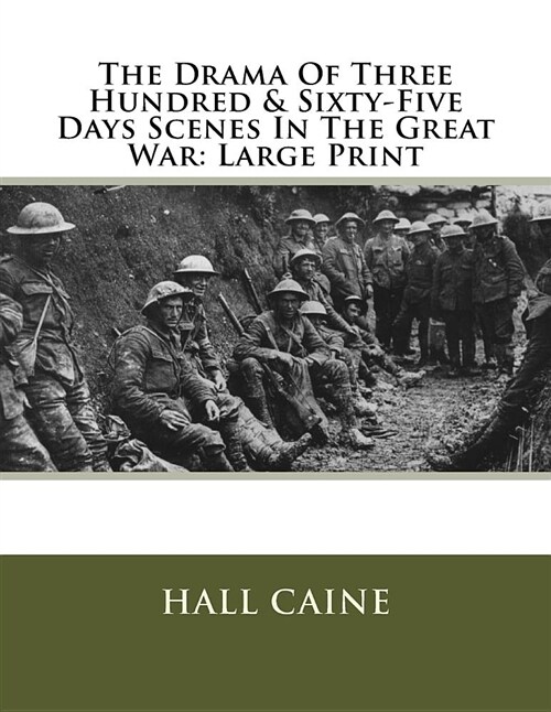 The Drama of Three Hundred & Sixty-Five Days Scenes in the Great War: Large Print (Paperback)