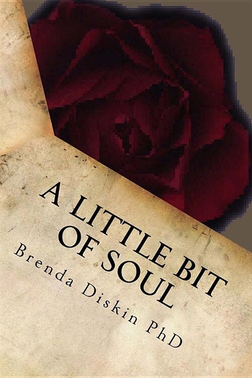 A Little Bit of Soul: A Small Collection of Poetical Works That Will Touch Your Very Soul. Also Available in a Little Bit of Mind, Body, Spi (Paperback)