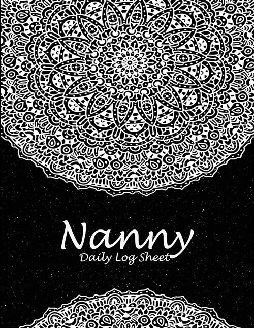 Nanny Daily Log Sheet: Black and White Mandala, 8.5 X 11 Nanny Journal, Kids Healthy & Activities Record, Baby Daily Log Feed, Diapers, Sle (Paperback)