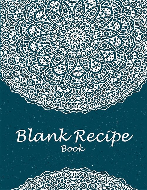 Blank Recipe Book: Mandala Blue Book, 8.5 X 11 Blank Recipe Journal, Blank Cookbooks to Write In, Empty Fill in Cookbook, Gifts for Che (Paperback)