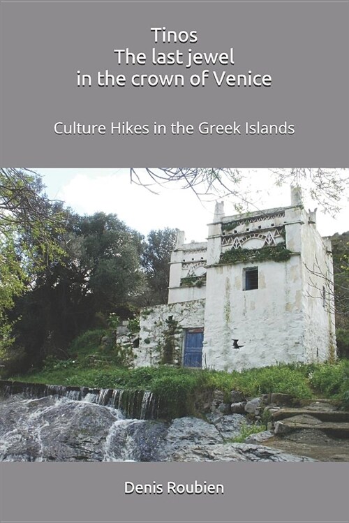 Tinos. the Last Jewel in the Crown of Venice: Culture Hikes in the Greek Islands (Paperback)