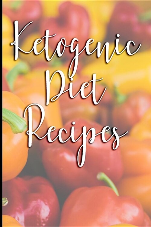 Ketogenic Diet Recipes: A Blank Recipe Book to Write in (Paperback)