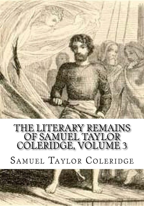 The Literary Remains of Samuel Taylor Coleridge, Volume 3 (Paperback)