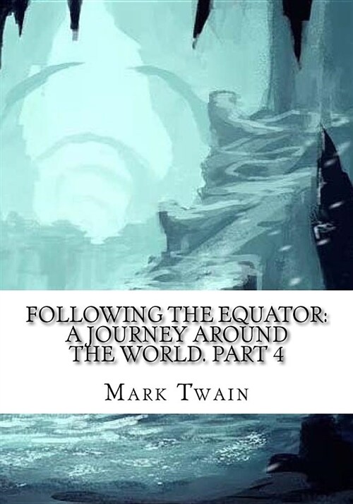 Following the Equator: A Journey Around the World. Part 4 (Paperback)
