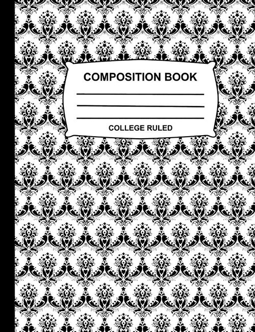 College Ruled Composition Book: Elegant White and Black Damask Notebook for School, Cute Journal for Girls, Boys, Kids, Students, Teachers, Home, Clas (Paperback)