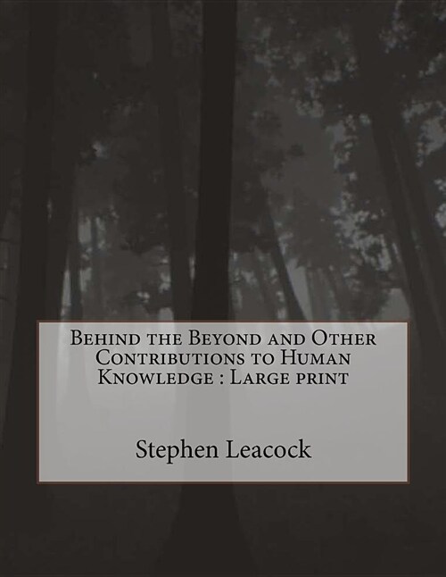 Behind the Beyond and Other Contributions to Human Knowledge: Large Print (Paperback)