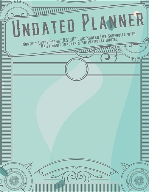 Undated Planner Monthly Large Format 8.5x11 Chic Modern Life Scheduler: with Daily Habit Tracker and Motivational Quotes Thirteen Month Edition (Paperback)