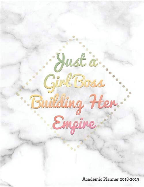 Just a Girl Boss Building Her Empire Academic Planner 2018-2019: Motivational Quote - Aug 2018 - July 2019 Weekly View -To Do Lists, Goal-Setting, Cla (Paperback)