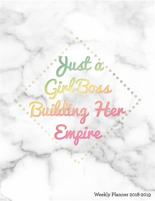 Just a Girl Boss Building Her Empire Weekly Planner 2018-2019: Marble + Gold Hand Lettering 18 Month Mid Year Planner 8x5 in - Jul 18 - Dec 19 - Motiv (Paperback)
