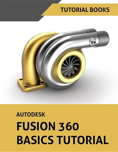 Autodesk Fusion 360 Basics Tutorial (Paperback)