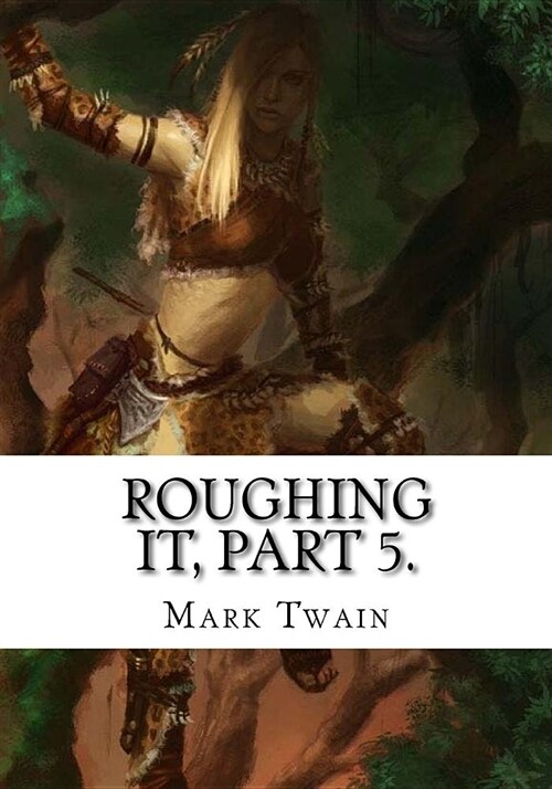 Roughing It, Part 5. (Paperback)