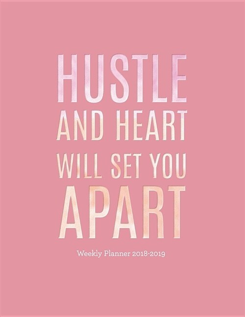 Hustle and Heart Will Set You Apart Weekly Planner 2018-2019: Motivational Quote 18 Month Mid Year Planner 8x5 in - Jul 18 - Dec 19 - Motivational Quo (Paperback)