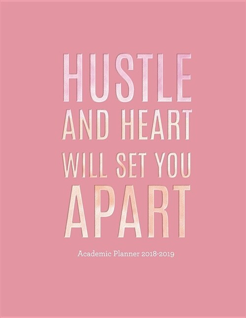 Hustle and Heart Will Set You Apart Academic Planner 2018-2019: Motivational Aug 2018 - July 2019 Weekly View -To Do Lists, Goal-Setting, Class Schedu (Paperback)