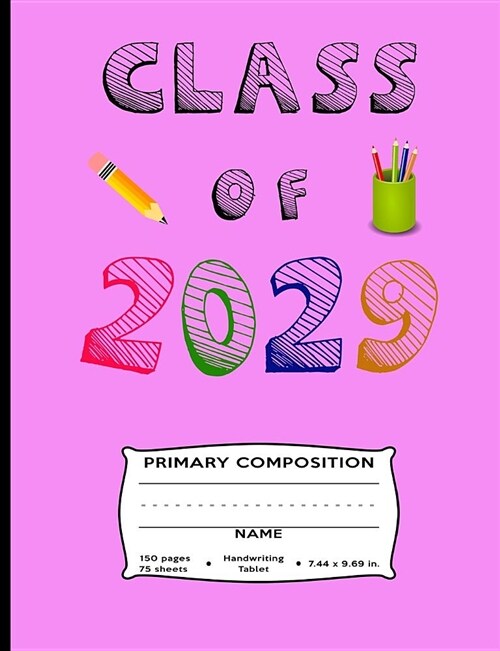 Class of 2029 Primary Composition: Kindergarten 1st and 2nd Grade Handwriting Tablet - Dotted Line - 150 Pages 75 Sheets - For Boys, Girls, Kindergart (Paperback)