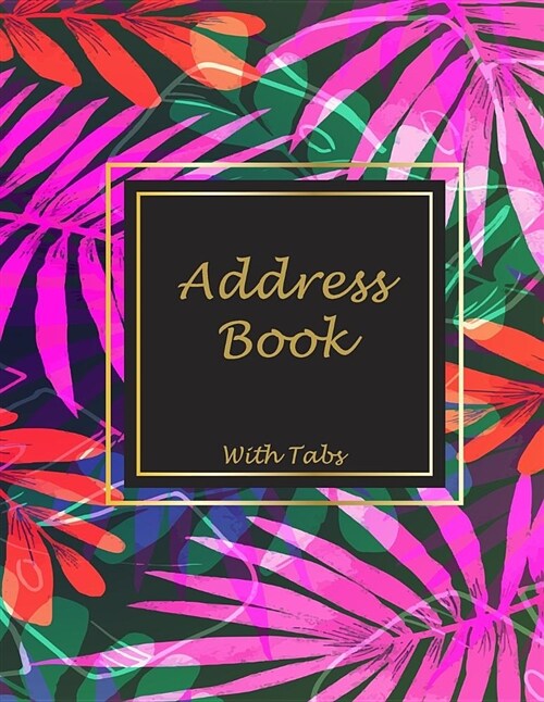 Address Book with Tabs: Pink Palm Forest, 8.5 X 11 Address Book with Birthdays and Anniversaries, Address Book for Phone Numbers, Email Cont (Paperback)