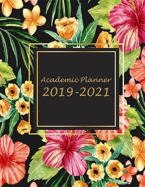 Academic Planner 2019-2021: Summer Flowers Book, 8.5 X 11 Three Year Planner Academic 2019-2021 Calendar Notebook (36 Months Calendar Planner) (Paperback)