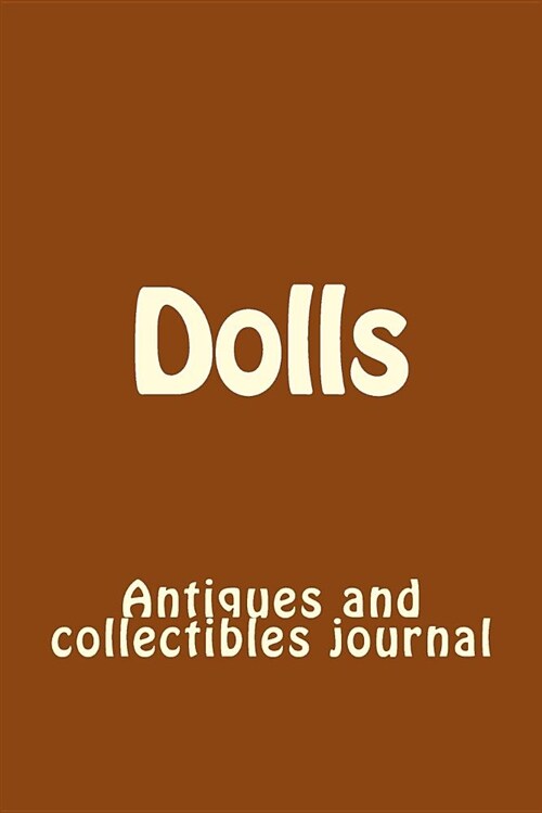 Dolls: Antiques and Collectibles Journal (Paperback)